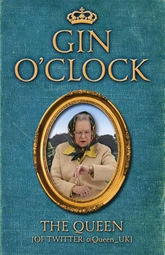 9781444738957: Gin O'Clock: Gin O’clock: Secret diaries from Elizabeth Windsor, HRH @Queen_UK [of Twitter]