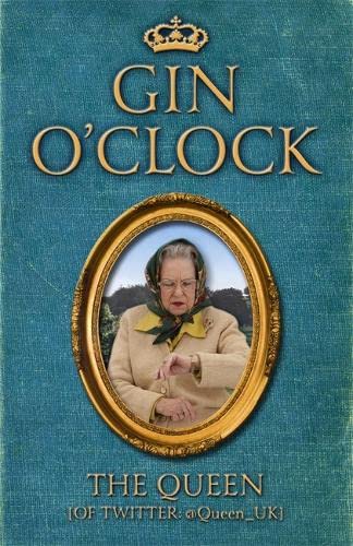 9781444738957: Gin O'clock: Gin O’clock: Secret diaries from Elizabeth Windsor, HRH @Queen_UK [of Twitter]
