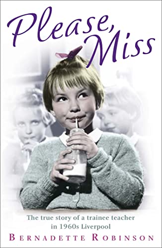 9781444741384: Please, Miss: The true story of a trainee teacher in 1960s Liverpool