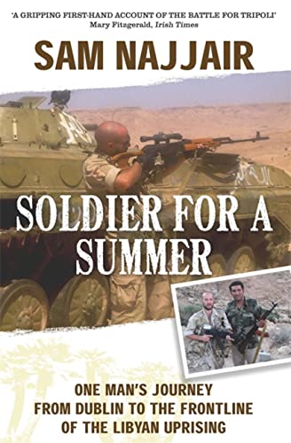 Imagen de archivo de Soldier for a Summer: One Man's Journey from Dublin to the Frontline of the Libyan Uprising a la venta por AwesomeBooks