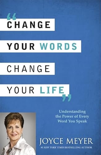 9781444745207: Change Your Words, Change Your Life: Understanding the Power of Every Word You Speak
