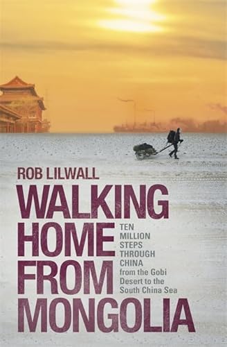 Imagen de archivo de Walking Home From Mongolia: Ten Million Steps Through China, From the Gobi Desert to the South China Sea a la venta por WorldofBooks