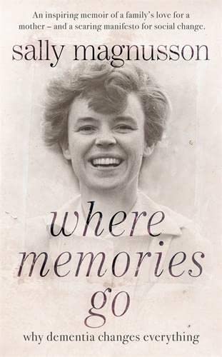 Where Memories Go: Why Dementia Changes Everything (9781444751796) by Magnusson, Sally