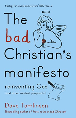 Imagen de archivo de The Bad Christian's Manifesto: Reinventing God (and other modest proposals) a la venta por SecondSale