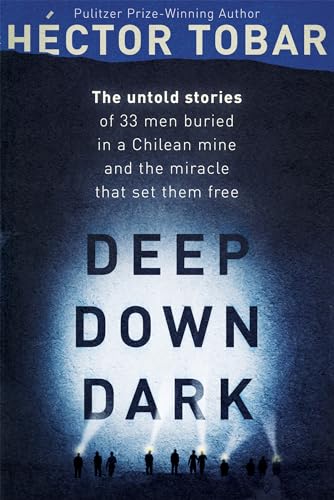 9781444755404: Deep Down Dark: The Untold Stories of 33 Men Buried in a Chilean Mine, and the Miracle that Set them Free