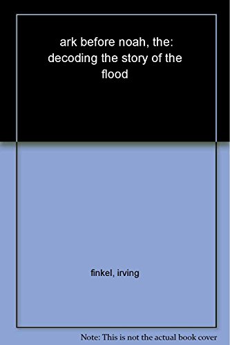 9781444757064: The Ark Before Noah: Decoding the Story of the Flood