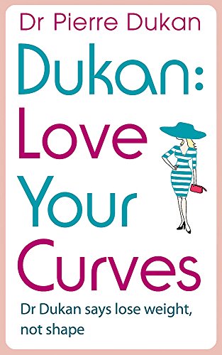9781444757835: Love Your Curves: Dr Dukan Says Lose Weight, Not Shape
