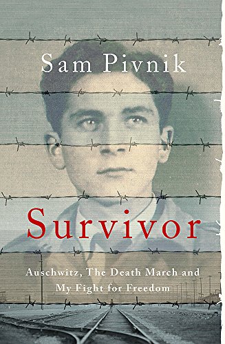 Survivor: Auschwitz, the Death March and my fight for freedom (Extraordinary Lives, Extraordinary Stories of World War Two) - Pivnik, Sam
