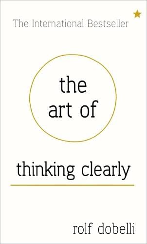 9781444759549: The Art of Thinking Clearly: better thinking, better decisions