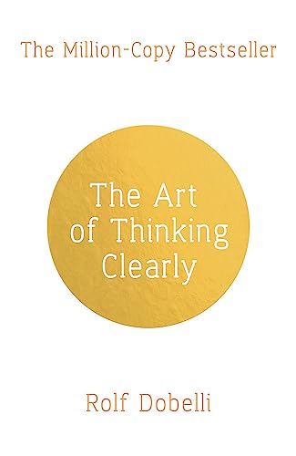 Beispielbild für The Art of Thinking Clearly: Better Thinking, Better Decisions: The Secrets of Perfect Decision-Making zum Verkauf von WorldofBooks