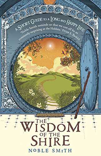 Stock image for The Wisdom of the Shire: A Short Guide to a Long and Happy Life for sale by WorldofBooks