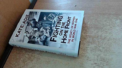 Imagen de archivo de Fighting on the Home Front: The Legacy of Women in World War One a la venta por WorldofBooks