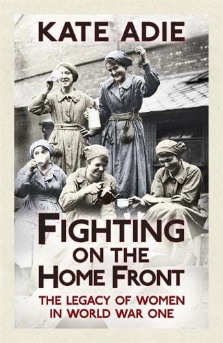 9781444759679: Fighting on the Home Front: The Legacy of Women in World War One