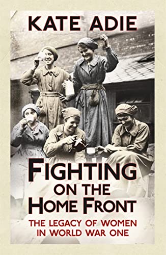 Beispielbild fr Fighting on the Home Front: The Legacy of Women in World War One zum Verkauf von AwesomeBooks