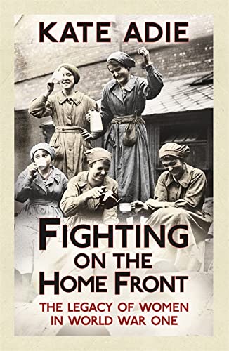 Imagen de archivo de Fighting on the Home Front: The Legacy of Women in World War One a la venta por SecondSale
