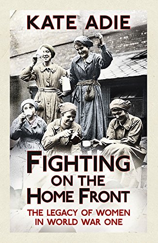 9781444759693: Fighting on the Home Front: The Legacy of Women in World War One