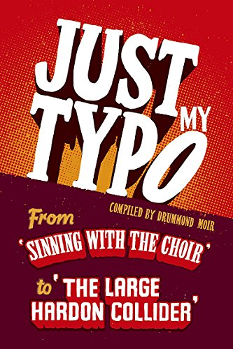 Imagen de archivo de Just My Typo: From 'sinning with the choir' to 'the large hardon collider' a la venta por Jenson Books Inc