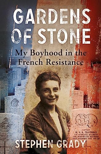 9781444760620: Gardens of Stone: My Boyhood in the French Resistance (Extraordinary Lives, Extraordinary Stories of World War Two)