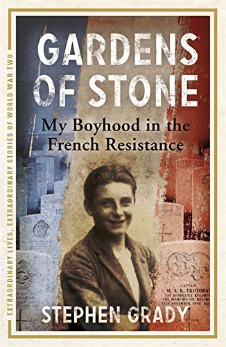9781444760620: Gardens of Stone: My Boyhood in the French Resistance (Extraordinary Lives, Extraordinary Stories of World War Two)