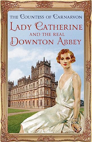 Beispielbild fr Lady Catherine and the Real Downton Abbey zum Verkauf von Blackwell's