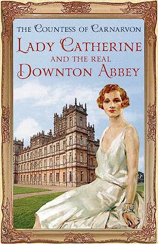 Imagen de archivo de Lady Catherine and the Real Downton Abbey a la venta por SecondSale