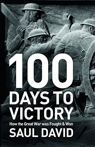 Imagen de archivo de 100 Days to Victory, How the Great War Was Fought and Won a la venta por JARBOOKSELL