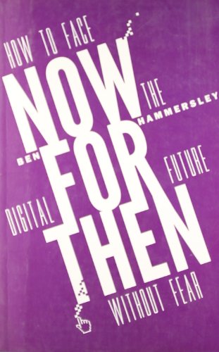 9781444763867: Now for Then: How to Face the Digital Future Without Fear