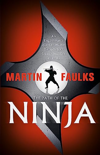 Stock image for The Path of the Ninja: An Englishman's quest to master the secrets of Japan's invisible assassins for sale by Books From California