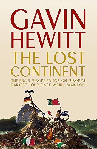 9781444764796: The Lost Continent: The BBC's Europe Editor on Europe's Darkest Hour Since World War Two