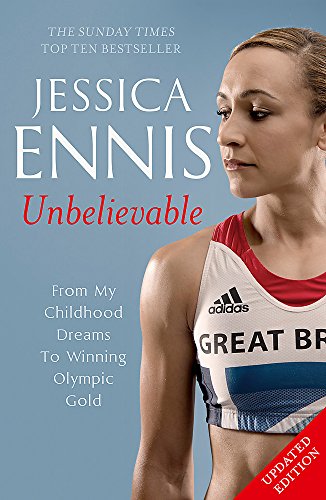 9781444768633: Jessica Ennis: Unbelievable: from My Childhood Dreams to Winning Olympic Gold: The life story of Team GB's Olympic Golden Girl