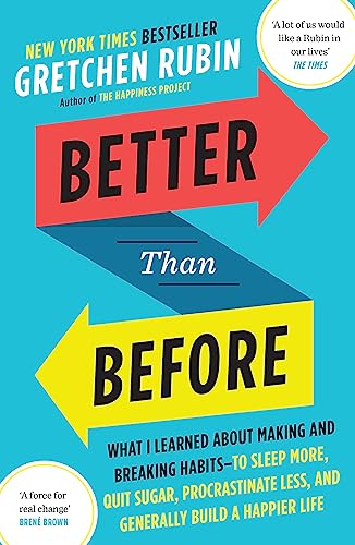 Beispielbild fr Better Than Before: What I Learned About Making and Breaking Habits - to Sleep More, Quit Sugar, Procrastinate Less, and Generally Build a Happier Life [Paperback] [Jan 01, 2016] Gretchen Rubin zum Verkauf von Goodwill of Colorado