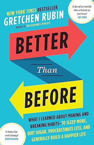9781444769012: Better Than Before: What I Learned About Making and Breaking Habits - to Sleep More, Quit Sugar, Procrastinate Less, and Generally Build a Happier Life [Paperback] [Jan 01, 2016] Gretchen Rubin