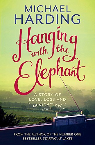 Stock image for Hanging with the Elephant: A Story of Love, Loss and Meditation for sale by WorldofBooks