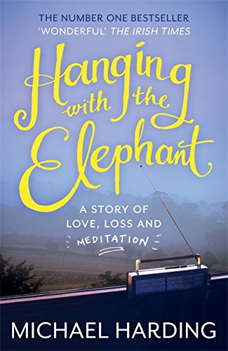 Stock image for Hanging with the Elephant: A Story of Love, Loss and Meditation for sale by Reuseabook