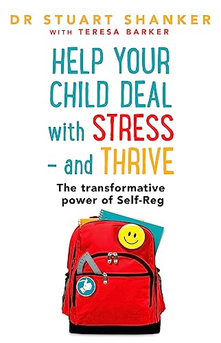 9781444788709: Help Your Child Deal With Stress – and Thrive: The transformative power of Self-Reg