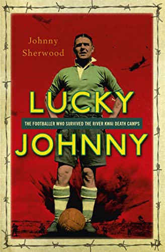 Stock image for Lucky Johnny: The Footballer who Survived the River Kwai Death Camps (Spider Shephard) for sale by Books From California