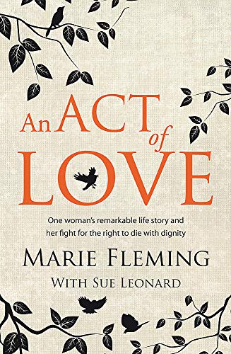 Stock image for An Act of Love: One Woman's Remarkable Life Story and Her Fight for the Right to Die with Dignity for sale by WorldofBooks
