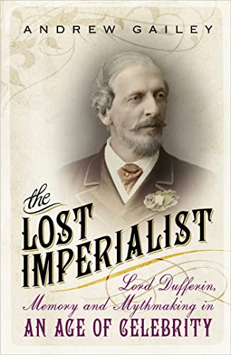 Stock image for The Lost Imperialist: Lord Dufferin, Memory and Mythmaking in an Age of Celebrity for sale by GF Books, Inc.