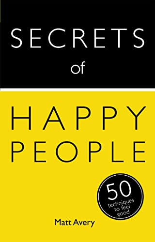Imagen de archivo de Secrets of Happy People: 50 Techniques to Feel Good (Secrets of Success series) a la venta por WorldofBooks
