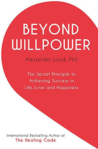 Stock image for Beyond Willpower: The Secret Principle to Achieving Success in Life, Love, and Happiness for sale by MusicMagpie