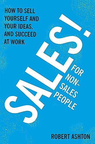 Stock image for Sales for Non-Salespeople: How to sell yourself and your ideas, and succeed at work for sale by WorldofBooks