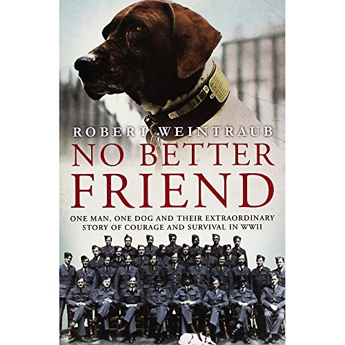 Beispielbild fr No Better Friend: One Man, One Dog, and Their Incredible Story of Courage and Survival in World War II zum Verkauf von WorldofBooks