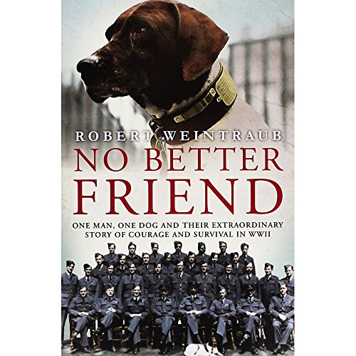 Stock image for No Better Friend One Man One Dog and Their Incredible Story of Courage and Survival I for sale by Better World Books