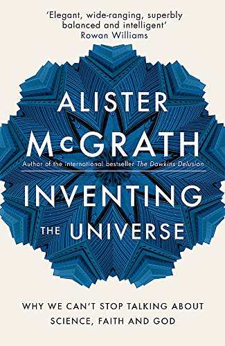 9781444798456: Inventing the Universe: Why we can't stop talking about science, faith and God