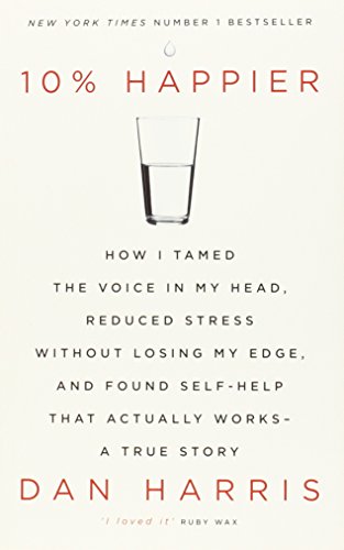Stock image for 10% Happier: How I Tamed the Voice in My Head, Reduced Stress Without Losing My Edge, and Found Self-Help That Actually Works - A True Story for sale by WorldofBooks