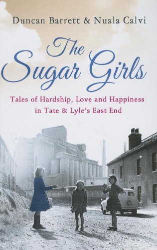9781444813692: The Sugar Girls: Tales of Hardship, Love and Happiness in Tate & Lyle's East End