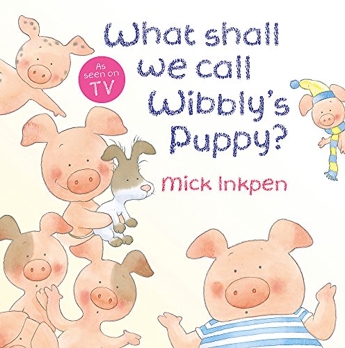 9781444902655: Wibbly Pig: What Shall We Call Wibbly's Puppy?