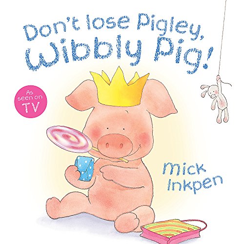 9781444908442: Don't Lose Pigley, Wibbly Pig!