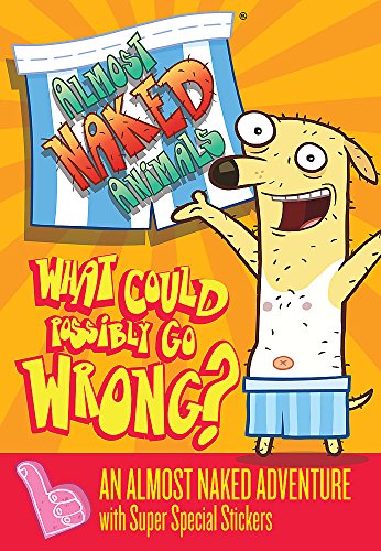 Beispielbild fr Almost Naked Animals: 1: What Could Possibly Go Wrong? zum Verkauf von WorldofBooks