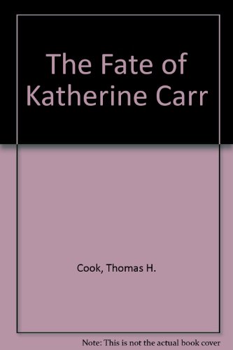 The Fate Of Katherine Carr (9781445001869) by Cook, Thomas H.